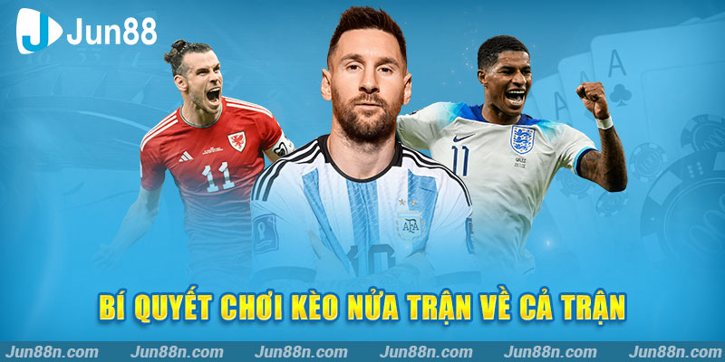 Bí quyết chơi kèo nửa trận về cả trận