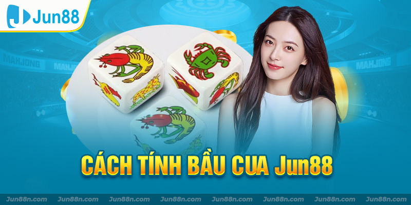 Cách tính bầu cua jun88
