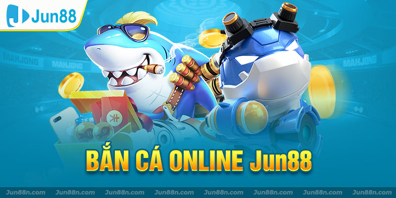 Bắn cá online jun88 
