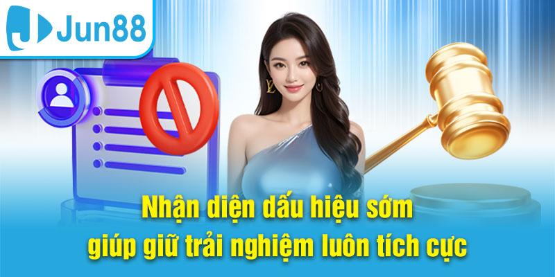 Nhận diện dấu hiệu sớm giúp giữ trải nghiệm luôn tích cực